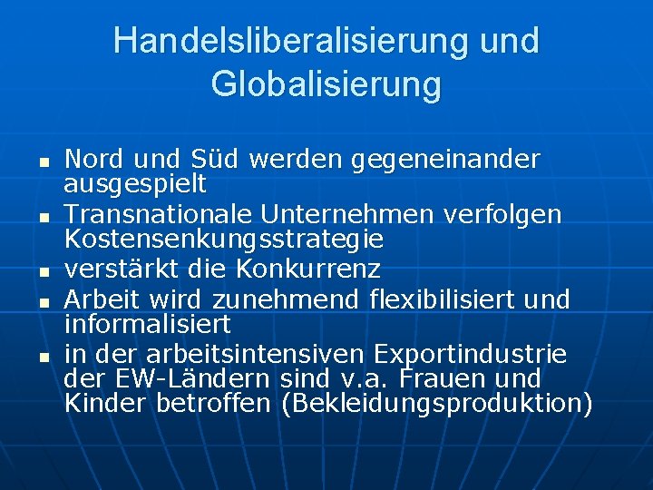 Handelsliberalisierung und Globalisierung n n n Nord und Süd werden gegeneinander ausgespielt Transnationale Unternehmen