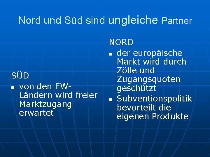 Nord und Süd sind ungleiche Partner SÜD n von den EWLändern wird freier Marktzugang