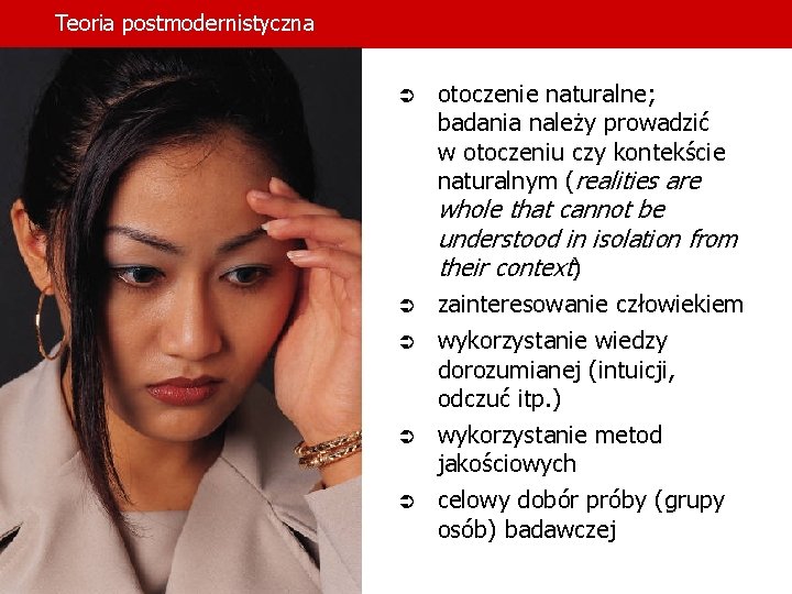 Teoria postmodernistyczna Ü otoczenie naturalne; badania należy prowadzić w otoczeniu czy kontekście naturalnym (realities Teoria postmodernistyczna Ü otoczenie naturalne; badania należy prowadzić w otoczeniu czy kontekście naturalnym (realities