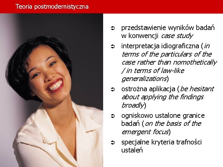 Teoria postmodernistyczna Ü Ü Ü przedstawienie wyników badań w konwencji case study interpretacja idiograficzna Teoria postmodernistyczna Ü Ü Ü przedstawienie wyników badań w konwencji case study interpretacja idiograficzna