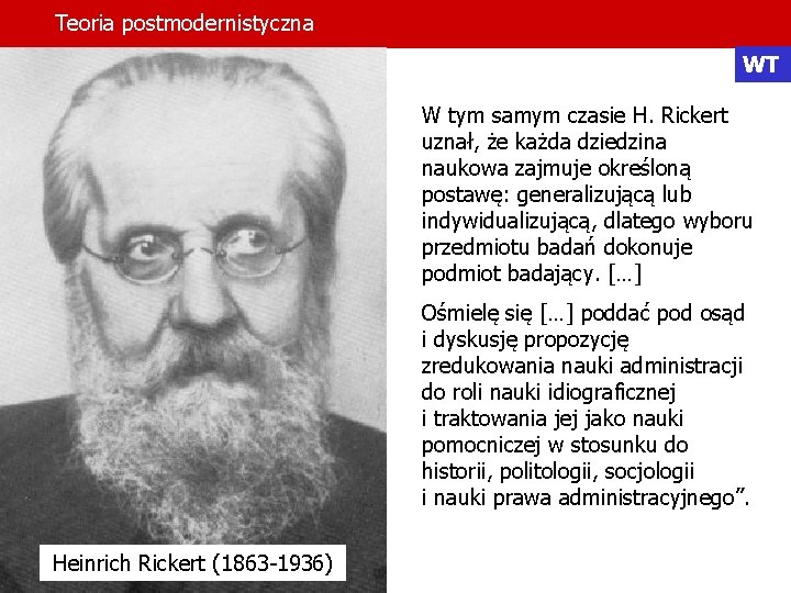 Teoria postmodernistyczna WT W tym samym czasie H. Rickert uznał, że każda dziedzina naukowa Teoria postmodernistyczna WT W tym samym czasie H. Rickert uznał, że każda dziedzina naukowa