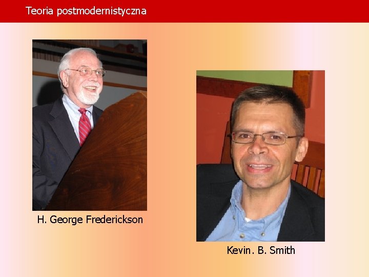 Teoria postmodernistyczna H. George Frederickson Kevin. B. Smith Teoria postmodernistyczna H. George Frederickson Kevin. B. Smith