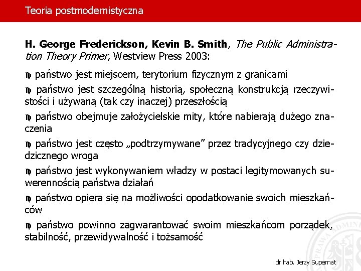 Teoria postmodernistyczna H. George Frederickson, Kevin B. Smith, The Public Administration Theory Primer, Westview Teoria postmodernistyczna H. George Frederickson, Kevin B. Smith, The Public Administration Theory Primer, Westview