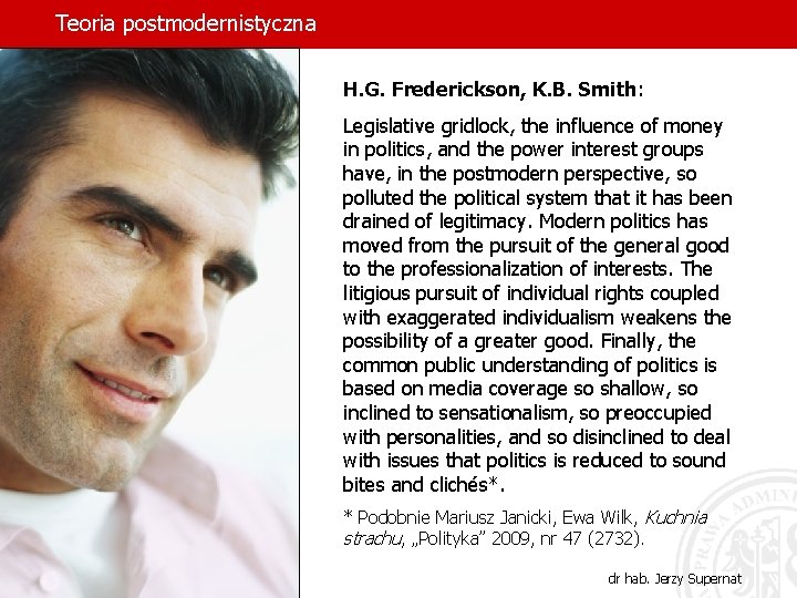 Teoria postmodernistyczna H. G. Frederickson, K. B. Smith: Legislative gridlock, the influence of money Teoria postmodernistyczna H. G. Frederickson, K. B. Smith: Legislative gridlock, the influence of money