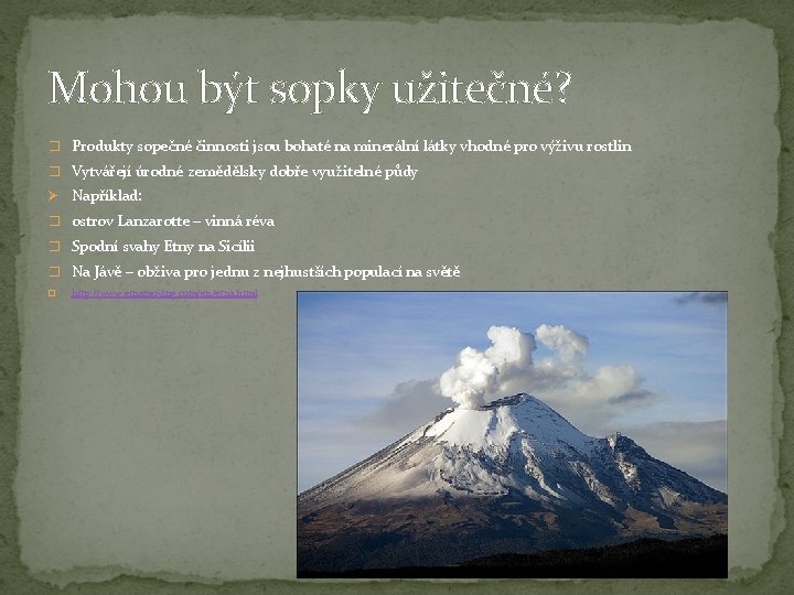 Mohou být sopky užitečné? � Produkty sopečné činnosti jsou bohaté na minerální látky vhodné Mohou být sopky užitečné? � Produkty sopečné činnosti jsou bohaté na minerální látky vhodné