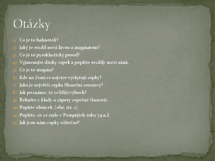 Otázky 1) Co je to bahnotok? 2) Jaký je rozdíl mezi lávou a magmatem? Otázky 1) Co je to bahnotok? 2) Jaký je rozdíl mezi lávou a magmatem?