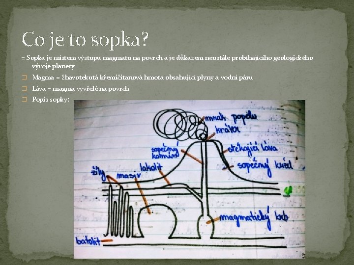 Co je to sopka? = Sopka je místem výstupu magmatu na povrch a je Co je to sopka? = Sopka je místem výstupu magmatu na povrch a je