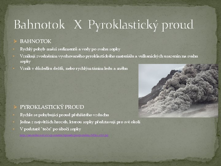 Bahnotok X Pyroklastický proud Ø BAHNOTOK • Rychlý pohyb směsi sedimentů a vody po Bahnotok X Pyroklastický proud Ø BAHNOTOK • Rychlý pohyb směsi sedimentů a vody po