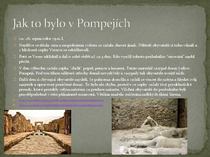 Jak to bylo v Pompejích � 20. -26. srpna roku 79 n. l. � Jak to bylo v Pompejích � 20. -26. srpna roku 79 n. l. �