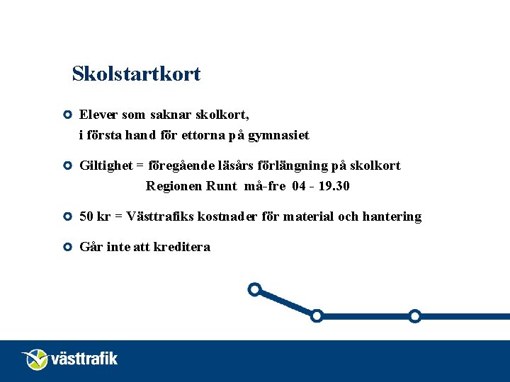 Skolstartkort Elever som saknar skolkort, i första hand för ettorna på gymnasiet Giltighet =