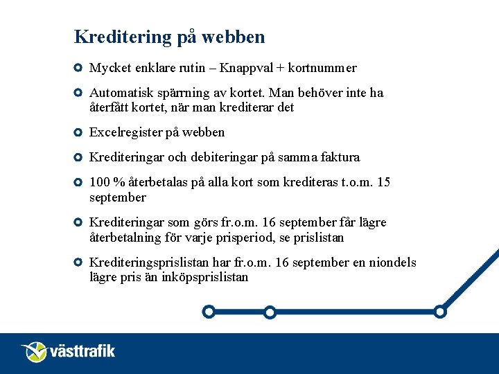 Kreditering på webben Mycket enklare rutin – Knappval + kortnummer Automatisk spärrning av kortet.