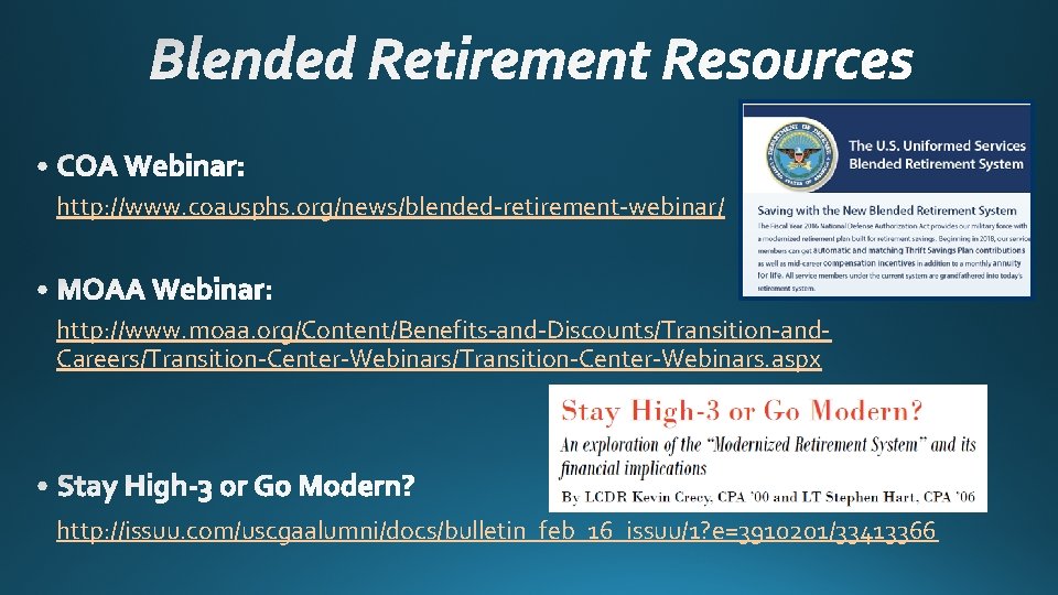 http: //www. coausphs. org/news/blended-retirement-webinar/ http: //www. moaa. org/Content/Benefits-and-Discounts/Transition-and. Careers/Transition-Center-Webinars. aspx http: //issuu. com/uscgaalumni/docs/bulletin_feb_16_issuu/1? e=3910201/33413366