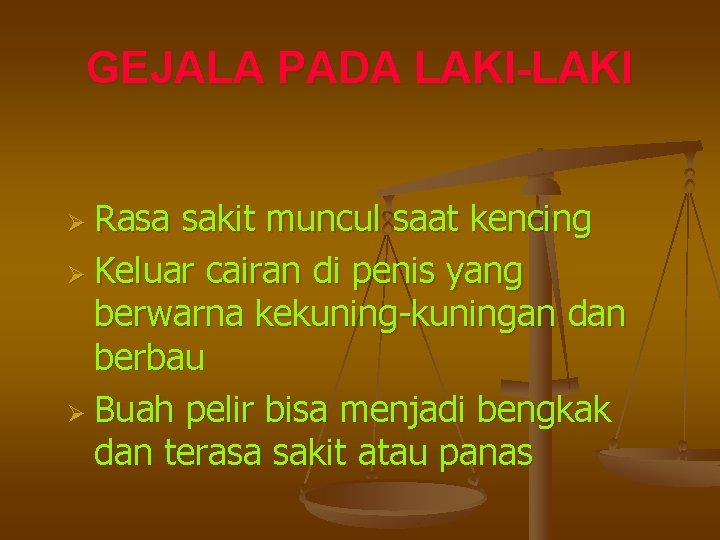 GEJALA PADA LAKI-LAKI Ø Rasa sakit muncul saat kencing Ø Keluar cairan di penis