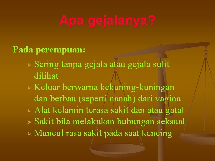 Apa gejalanya? Pada perempuan: Sering tanpa gejala atau gejala sulit dilihat Ø Keluar berwarna