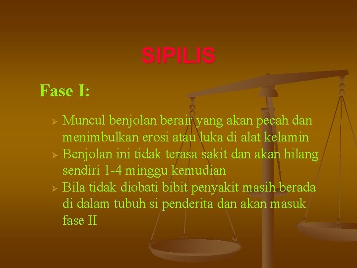 SIPILIS Fase I: Ø Ø Ø Muncul benjolan berair yang akan pecah dan menimbulkan