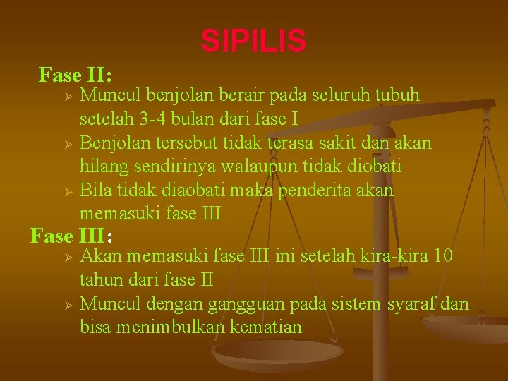 SIPILIS Fase II: Ø Ø Ø Muncul benjolan berair pada seluruh tubuh setelah 3