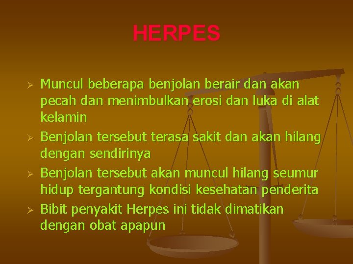 HERPES Ø Ø Muncul beberapa benjolan berair dan akan pecah dan menimbulkan erosi dan