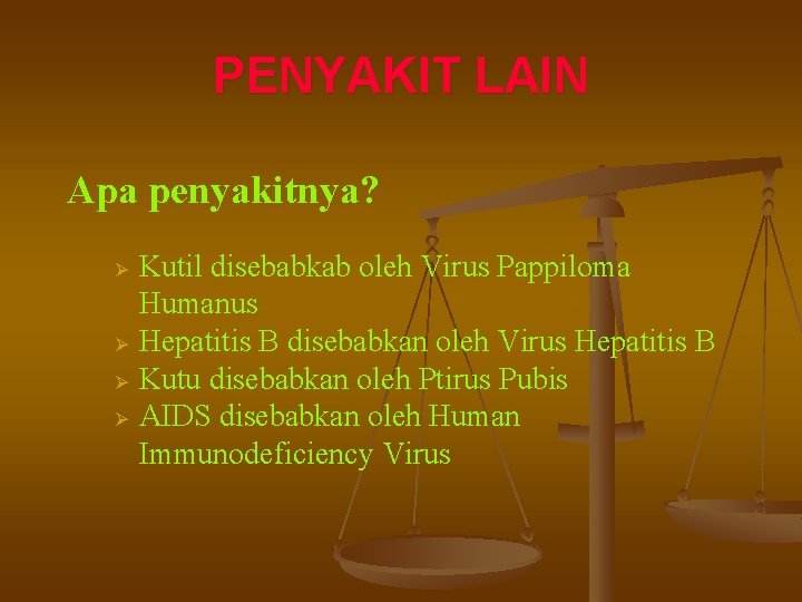 PENYAKIT LAIN Apa penyakitnya? Ø Ø Kutil disebabkab oleh Virus Pappiloma Humanus Hepatitis B