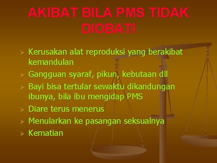 AKIBAT BILA PMS TIDAK DIOBATI Ø Ø Ø Kerusakan alat reproduksi yang berakibat kemandulan