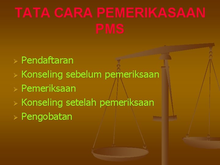 TATA CARA PEMERIKASAAN PMS Pendaftaran Ø Konseling sebelum pemeriksaan Ø Pemeriksaan Ø Konseling setelah