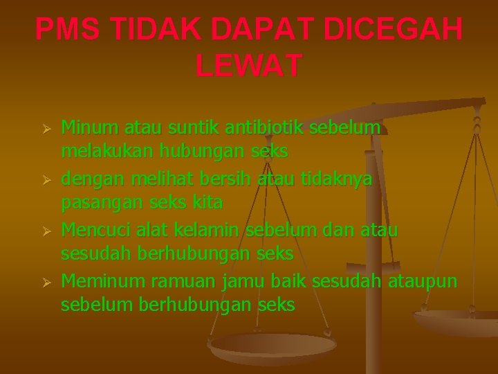 PMS TIDAK DAPAT DICEGAH LEWAT Ø Ø Minum atau suntik antibiotik sebelum melakukan hubungan