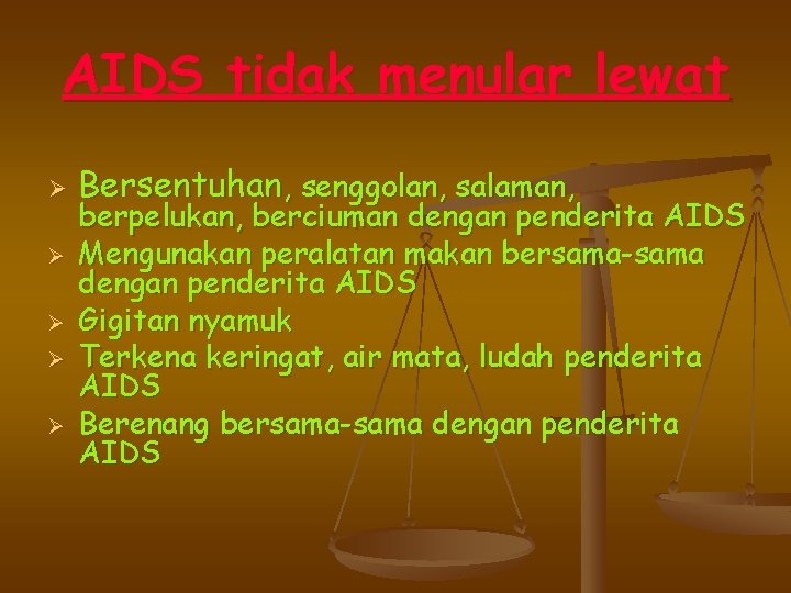 AIDS tidak menular lewat Ø Ø Ø Bersentuhan, senggolan, salaman, berpelukan, berciuman dengan penderita