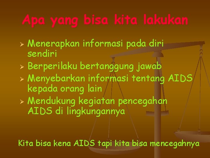 Apa yang bisa kita lakukan Ø Ø Menerapkan informasi pada diri sendiri Berperilaku bertanggung