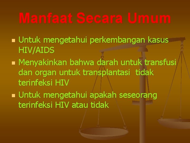 Manfaat Secara Umum n n n Untuk mengetahui perkembangan kasus HIV/AIDS Menyakinkan bahwa darah