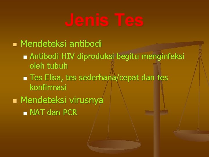 Jenis Tes n Mendeteksi antibodi Antibodi HIV diproduksi begitu menginfeksi oleh tubuh n Tes