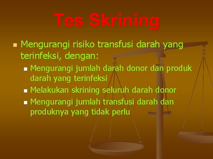 Tes Skrining n Mengurangi risiko transfusi darah yang terinfeksi, dengan: Mengurangi jumlah darah donor