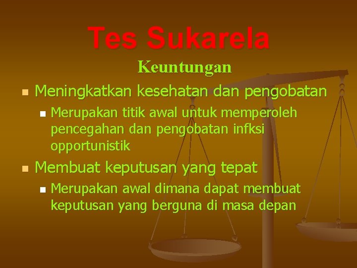 Tes Sukarela Keuntungan n Meningkatkan kesehatan dan pengobatan n n Merupakan titik awal untuk