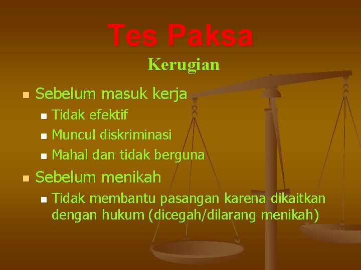 Tes Paksa Kerugian n Sebelum masuk kerja Tidak efektif n Muncul diskriminasi n Mahal