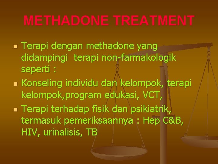 METHADONE TREATMENT n n n Terapi dengan methadone yang didampingi terapi non-farmakologik seperti :