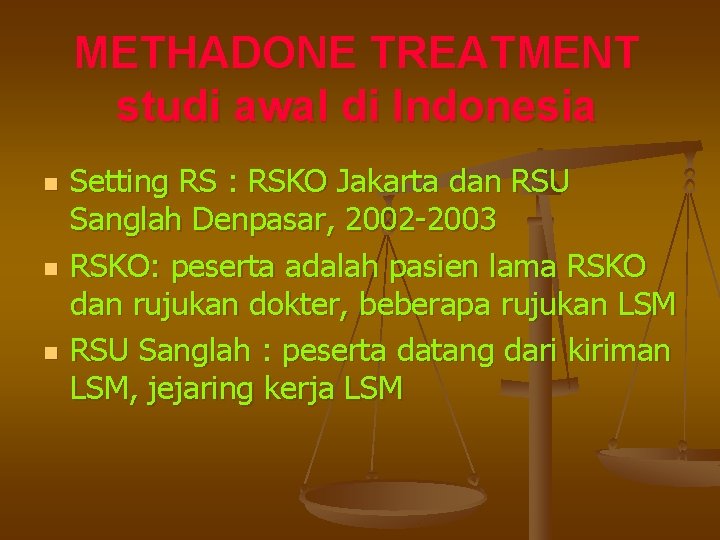 METHADONE TREATMENT studi awal di Indonesia n n n Setting RS : RSKO Jakarta