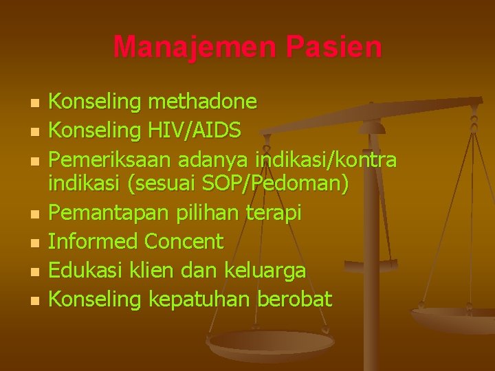 Manajemen Pasien n n n Konseling methadone Konseling HIV/AIDS Pemeriksaan adanya indikasi/kontra indikasi (sesuai
