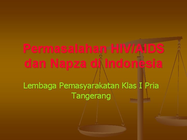 Permasalahan HIV/AIDS dan Napza di Indonesia Lembaga Pemasyarakatan Klas I Pria Tangerang 