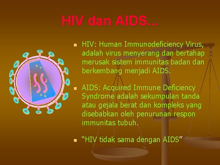 HIV dan AIDS. . . n n n HIV: Human Immunodeficiency Virus, adalah virus