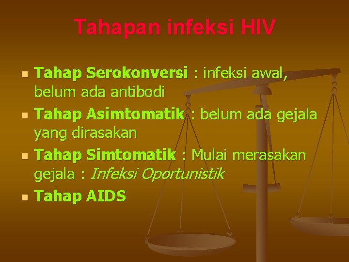 Tahapan infeksi HIV n n Tahap Serokonversi : infeksi awal, belum ada antibodi Tahap