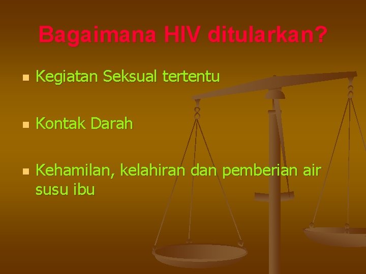 Bagaimana HIV ditularkan? n Kegiatan Seksual tertentu n Kontak Darah n Kehamilan, kelahiran dan
