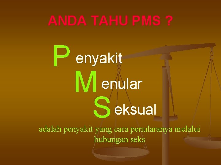 ANDA TAHU PMS ? P enyakit M enular S eksual adalah penyakit yang cara