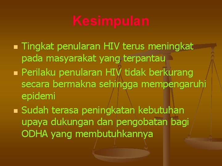 Kesimpulan n Tingkat penularan HIV terus meningkat pada masyarakat yang terpantau Perilaku penularan HIV