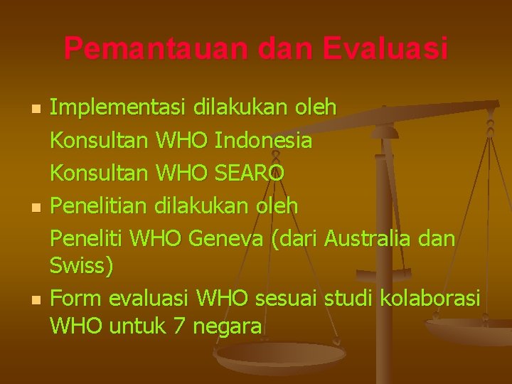 Pemantauan dan Evaluasi n n n Implementasi dilakukan oleh Konsultan WHO Indonesia Konsultan WHO