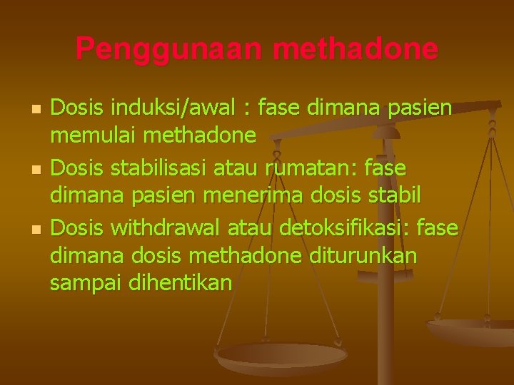 Penggunaan methadone n n n Dosis induksi/awal : fase dimana pasien memulai methadone Dosis