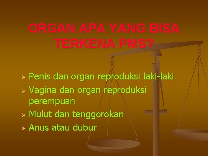 ORGAN APA YANG BISA TERKENA PMS? Penis dan organ reproduksi laki-laki Ø Vagina dan