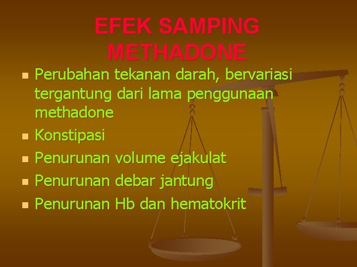 EFEK SAMPING METHADONE n n n Perubahan tekanan darah, bervariasi tergantung dari lama penggunaan