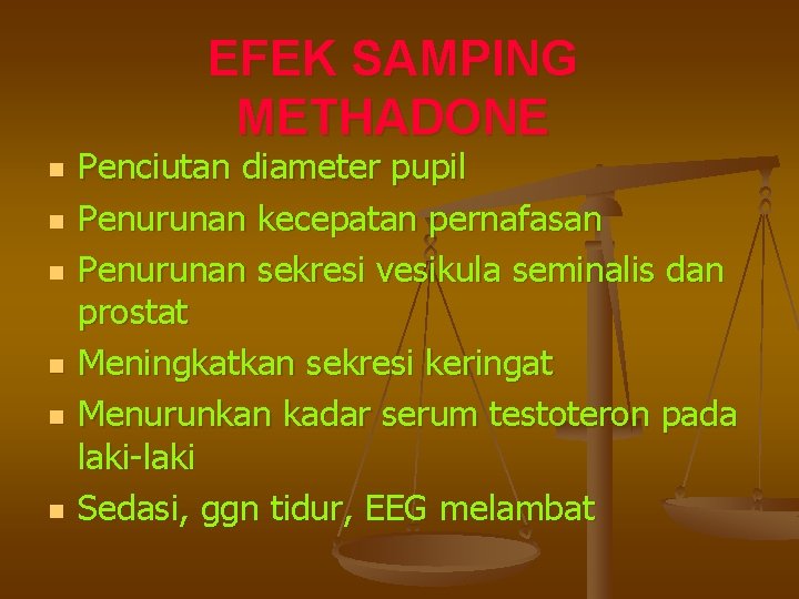 EFEK SAMPING METHADONE n n n Penciutan diameter pupil Penurunan kecepatan pernafasan Penurunan sekresi