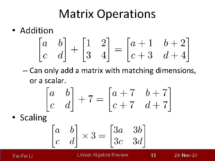 Matrix Operations • Addition – Can only add a matrix with matching dimensions, or