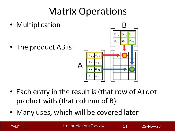 Matrix Operations • Multiplication • The product AB is: • Each entry in the