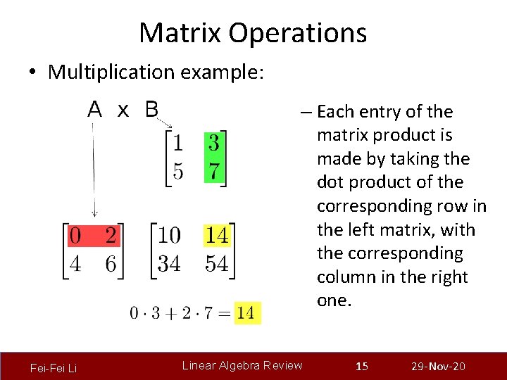 Matrix Operations • Multiplication example: – Each entry of the matrix product is made