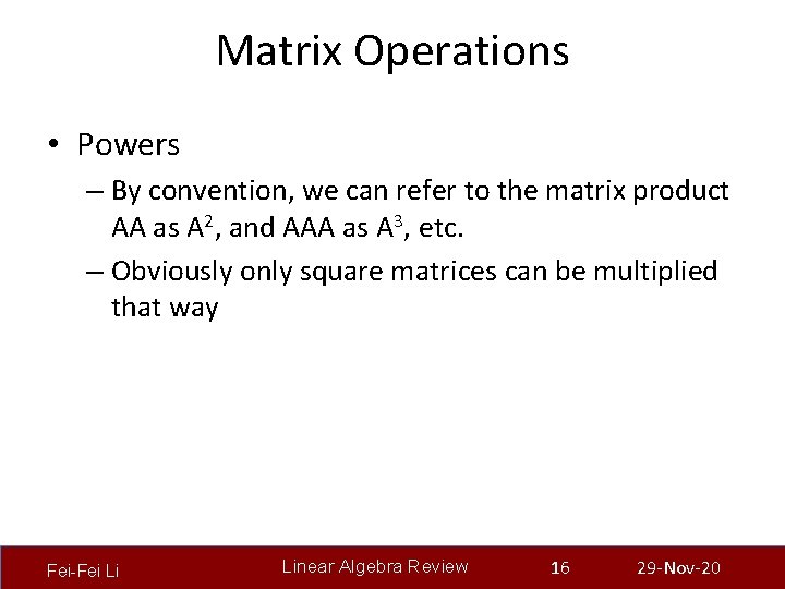 Matrix Operations • Powers – By convention, we can refer to the matrix product
